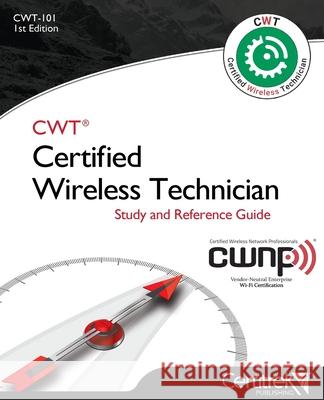 Cwt-101: Certified Wireless Technician: Study Guide Tom Carpenter Fehmi Sakkal Manon Lessard 9780999304839 Certitrek Publishing