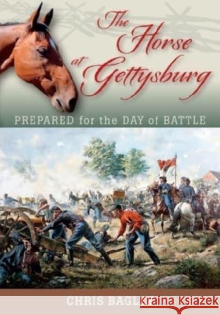 The Horse at Gettysburg: Prepared for the Day of Battle Chris Bagley 9780999304969 Gettysburg Publishing