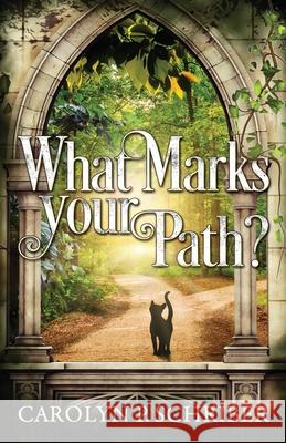 What Marks Your Path? Carolyn P. Schriber 9780999306093