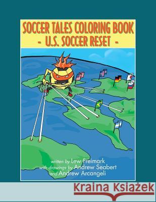 The Soccer Tales Coloring Book: A Reset of U.S. Soccer Lew Freimark Andrew Seabert Andrew Arcengali 9780999311004 Lew Freimark