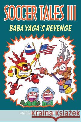 Soccer Tales III: Baba Yaga's Revenge Lew Freimark Andrew Arcengali William Thauer 9780999311035 Dance to the Sun Publishers, LLC