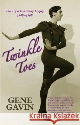 Twinkle Toes: Tales of a Broadway Gypsy 1949-1969 Gene Gavin Richard Freeman Tuttle 9780999311905 Richard Tuttle Publishing