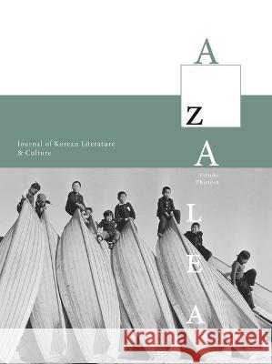 Azalea 13: Journal of Korean Literature and Culture Young-Jun Lee   9780999313817 Harvard University, Korea Institute