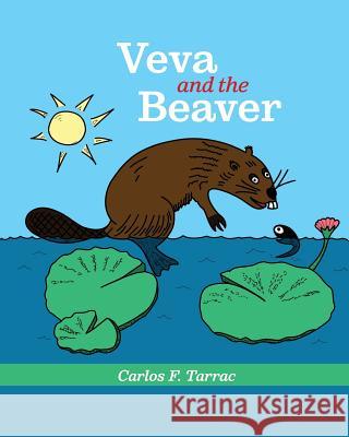 Veva and the Beaver Carlos F. Tarrac 9780999314203 Unique Artistic Creations Showcase