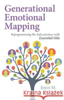 Generational Emotional Mapping: Reprogramming the Subconscious with Essential Oils Joyce M. Turkington 9780999317808 K-Bay Publications