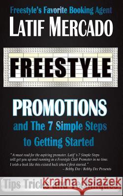 Freestyle Promotions: and The 7 Simple Steps to Getting Started Mercado, Latif 9780999318904 Not Avail
