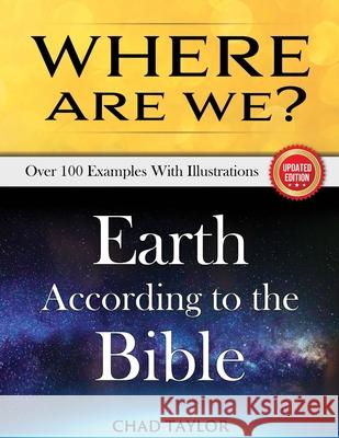 Where Are We?: Earth according to the Bible Taylor, Chad 9780999322109