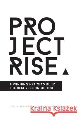 Project Rise: 8 Winning Habits to Build the Best Version of You Collin Henderson Mike Price 9780999323717 Bay & Bell