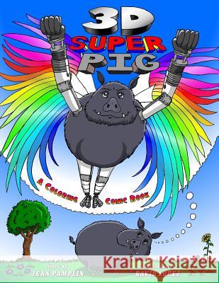 3D Super Pig: A Coloring Comic Book Jean Pamplin David Lopez 9780999331101 Eye Draw Graphics