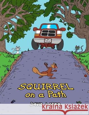 Squirrel on a Path David Aaron Lopez David Aaron Lopez 9780999331156