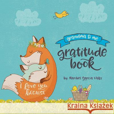 I Love You Because: Grandma & Me Gratitude Book Maribel Garcia Valls 9780999334317 Bee Happi Press