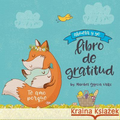 Te amo porque: Abuela y yo libro de gratitud Valls, Maribel Garcia 9780999334355