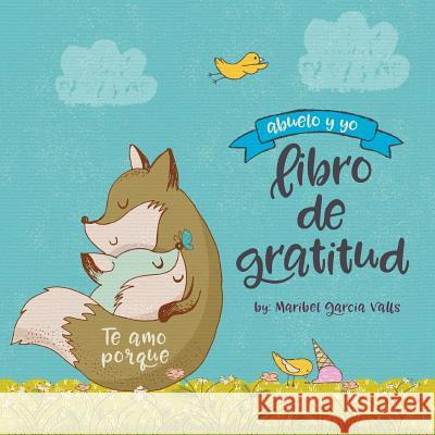 Te amo porque: Abuelo y yo libro de gratitud Valls, Maribel Garcia 9780999334379