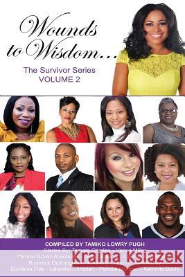 Wounds to Wisdom...the Survivor Series: Volume 2 Tamiko Lowr Kanorris Davis Detra Williams 9780999336229