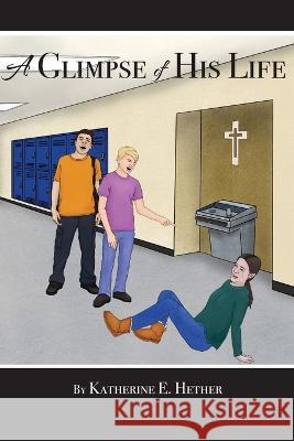 A Glimpse of His Life Katherine Hether 9780999336366
