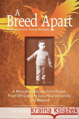 A Breed Apart: A Miraculous Escape from Russia: From DP Camp to Columbia University and Beyond Miriam Hoffman 9780999336502 Yiddishkayt Press