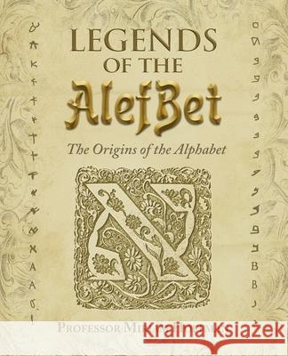 Legends of the AlefBet: The Origins of the Alphabet Miriam Hoffman 9780999336533 Yiddishkayt Initiative, Inc.
