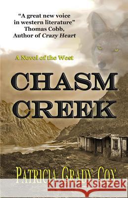 Chasm Creek: A Novel of the West Patricia Grady Cox 9780999337509 Irw Publishing