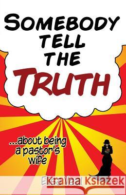 Somebody Tell The Truth...about being a pastor's wife Veal, Elisa 9780999337639