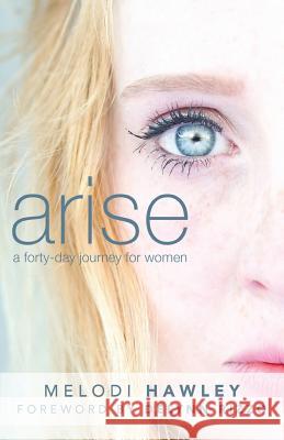 Arise: A 40-Day Journey for Women Melodi Hawley 9780999341209 City on a Hill Press