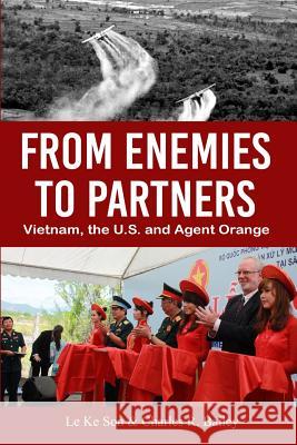 From Enemies to Partners: Vietnam, the U.S. and Agent Orange Le Ke Son Charles R. Bailey 9780999341308 G. Anton Publishing