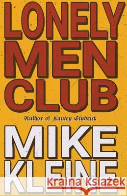 Lonely Men Club Mike Kleine 9780999345948