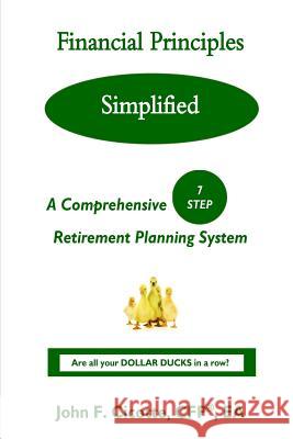 Financial Principles Simplified: A Comprehensive 7-Step Retirement Planning System Mr John F. Cicotte 9780999348406 Lifephase Publishing