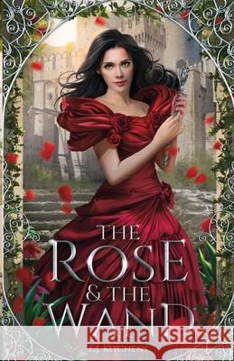 The Rose and the Wand E. J. Kitchens 9780999350911 E.J. Kitchens