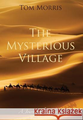 The Mysterious Village: A Journey of Revelation Tom Morris 9780999352472 Wisdom/Works