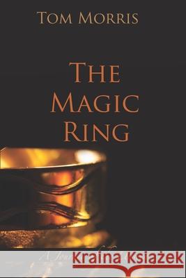 The Magic Ring: A Journey of the Unseen Tom Morris 9780999352496 Wisdom/Works