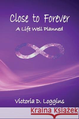 Close to Forever: A Life Well Planned Victoria D Loggins 9780999354575 Old Paths Publications, Inc