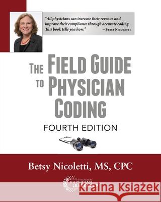 The Field Guide to Physician Coding, 4th Edition Betsy Nicoletti   9780999355367 Greenbranch Publishing