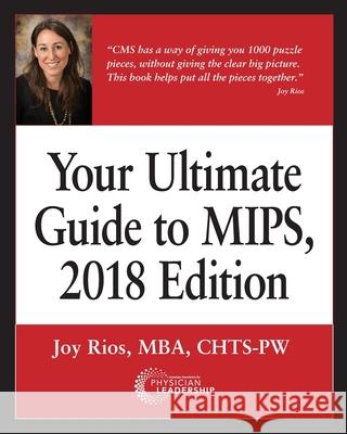 Your Ultimate Guide to MIPS, 2018 Edition Rios, Joy 9780999355381 Greenbranch Publishing