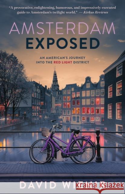 Amsterdam Exposed: An American's Journey Into the Red Light District David Wienir 9780999355909 de Wallen Press