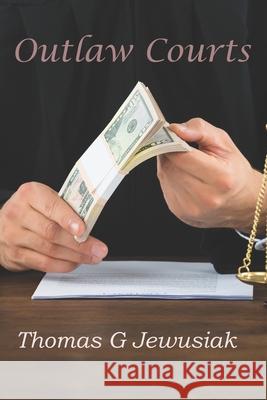 Outlaw Courts Thomas G. Jewusiak 9780999358719 Landcaster Press