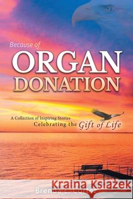 Because of Organ Donation Brenda E. Cortez 9780999360194 Nico 11 Publishing & Design