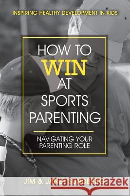 How to Win at Sports Parenting Jim Sundberg Janet Sundberg 9780999365205