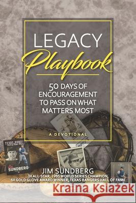 Legacy Playbook: 50 Days of Encouragement to Pass on What Matters Most: A Devotional Wendy K. Walters Jim Sundberg 9780999365212 Sundberg Leadership Team