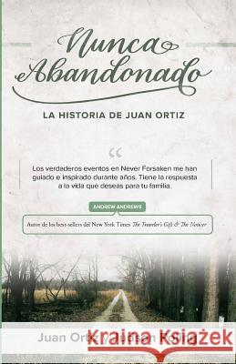 Nunca Abandonado: La Historia de Juan Ortiz Mr Juan Ortiz Judson Poling 9780999365823 Ortiz Enterprises