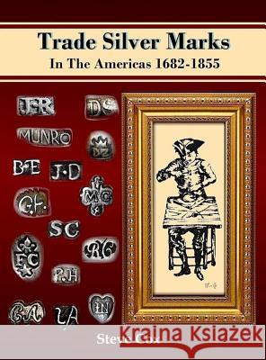 Trade Silver Marks In The Americas 1682-1855 Cox, Steve 9780999365908 Steve Cox