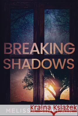 Breaking Shadows Melissa Sinclair 9780999366035