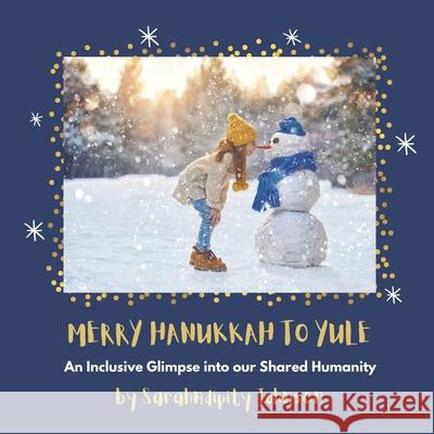 Merry Hanukkah to Yule: An Inclusive Glimpse into our Shared Humanity Sarahndipity Johnsen 9780999366158