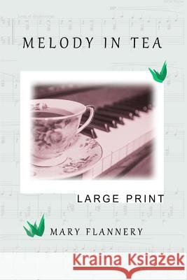 Melody In Tea: Large Print Flannery, Mary 9780999372654
