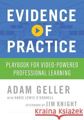 Evidence of Practice: Playbook for Video-Powered Professional Learning Adam Geller Annie Lewis O'Donnell Jim Knight 9780999378106 R3 Collaboratives, Inc.