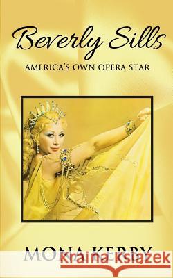 Beverly Sills: America's Own Opera Star Mona Kerby 9780999379042 Mk Publications