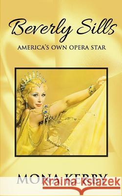 Beverly Sills: America's Own Opera Star Mona Kerby 9780999379042