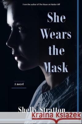 She Wears the Mask Shelly Stratton 9780999379226