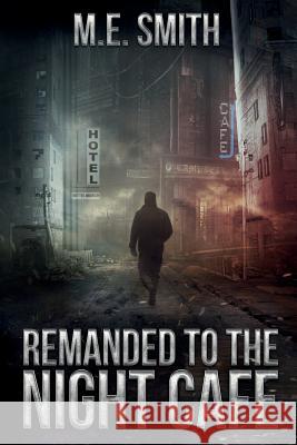 Remanded to The Night Cafe Smith, Michael E. 9780999379301 MSW Publishing.com