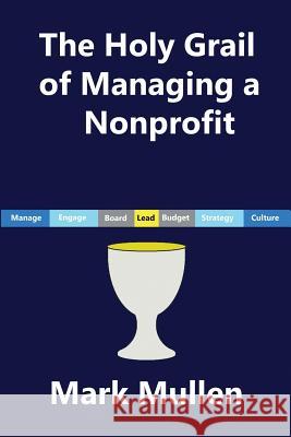 The Holy Grail of Managing a Nonprofit Mark Mullen 9780999386606 Mark Mullen