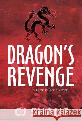 Dragon's Revenge: A Letty Valdez Mystery C. J. Shane 9780999387474 Rope's End Publishing